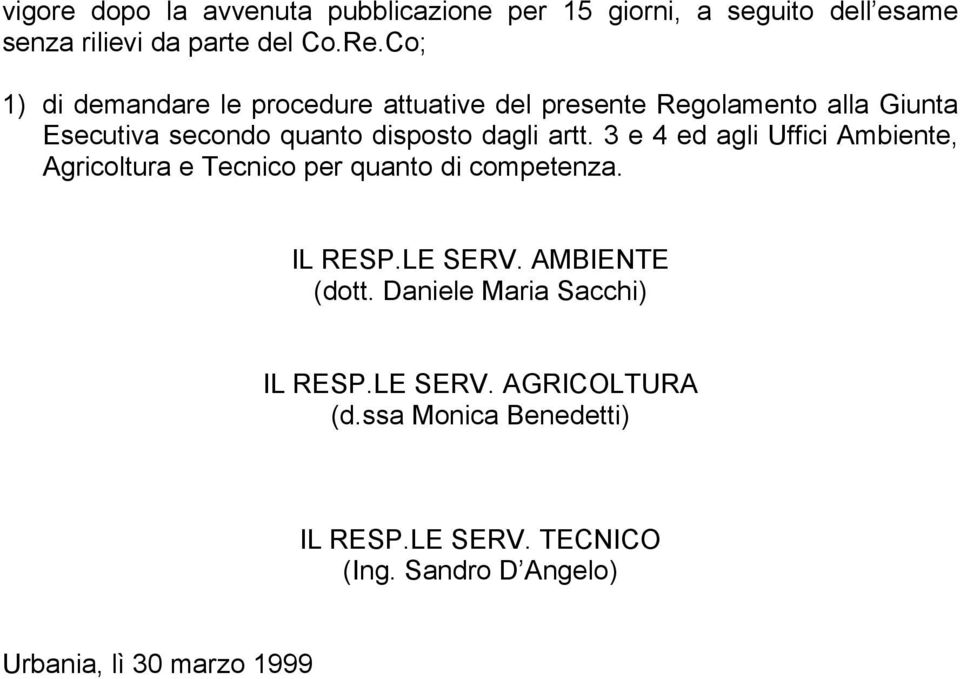 artt. 3 e 4 ed agli Uffici Ambiente, Agricoltura e Tecnico per quanto di competenza. IL RESP.LE SERV. AMBIENTE (dott.