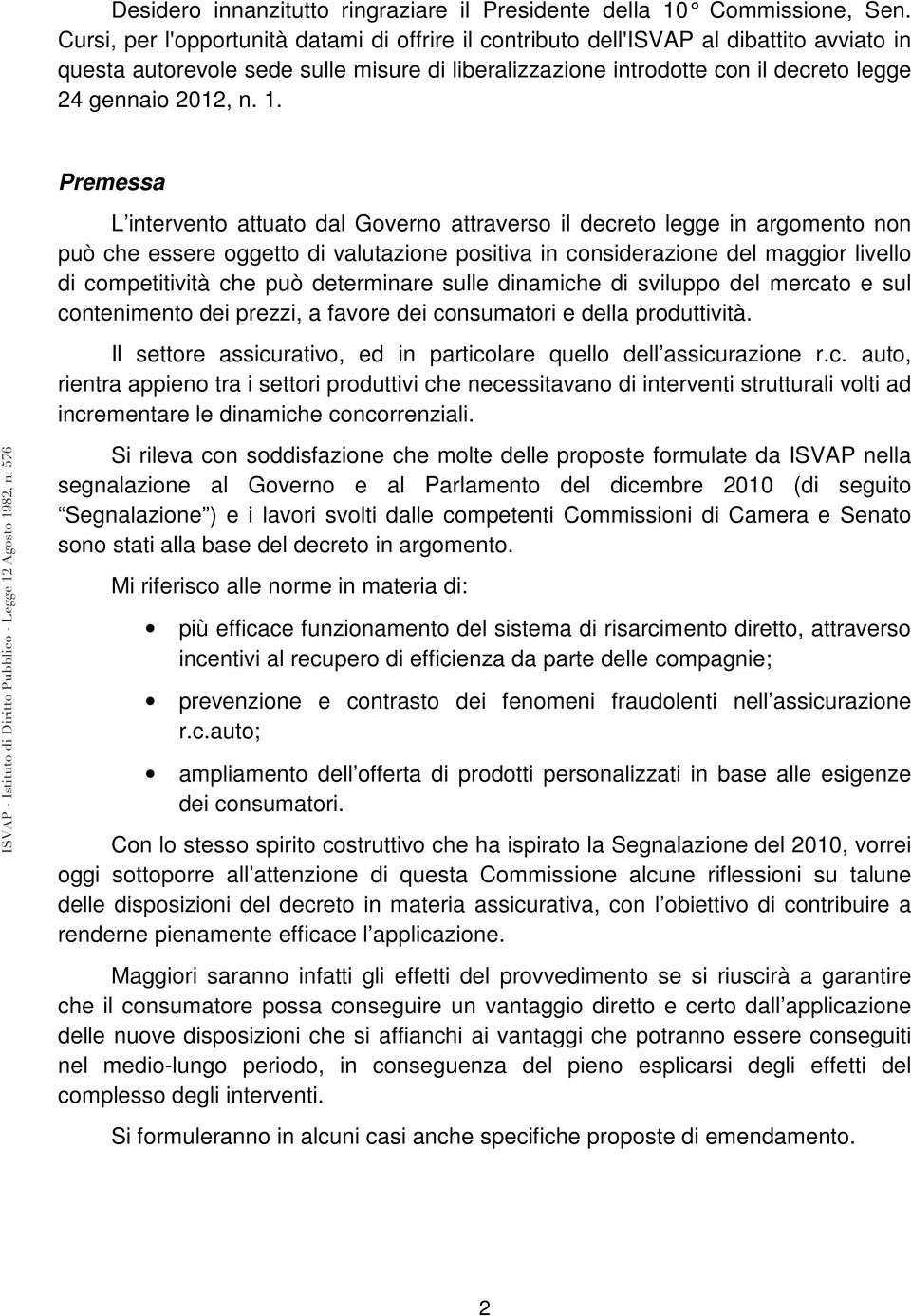 1. Premessa L intervento attuato dal Governo attraverso il decreto legge in argomento non può che essere oggetto di valutazione positiva in considerazione del maggior livello di competitività che può