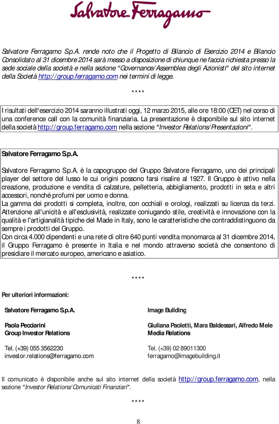 nella sezione Governance/Assemblea degli Azionisti del sito internet della Società http:// group.ferragamo.com nei termini di legge.