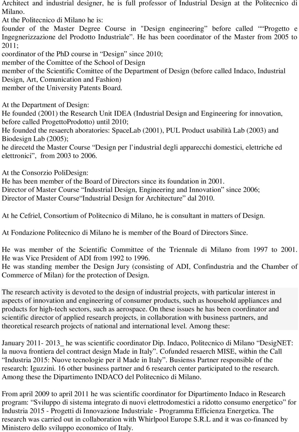 He has been coordinator of the Master from 2005 to 2011; coordinator of the PhD course in Design since 2010; member of the Comittee of the School of Design member of the Scientific Comittee of the