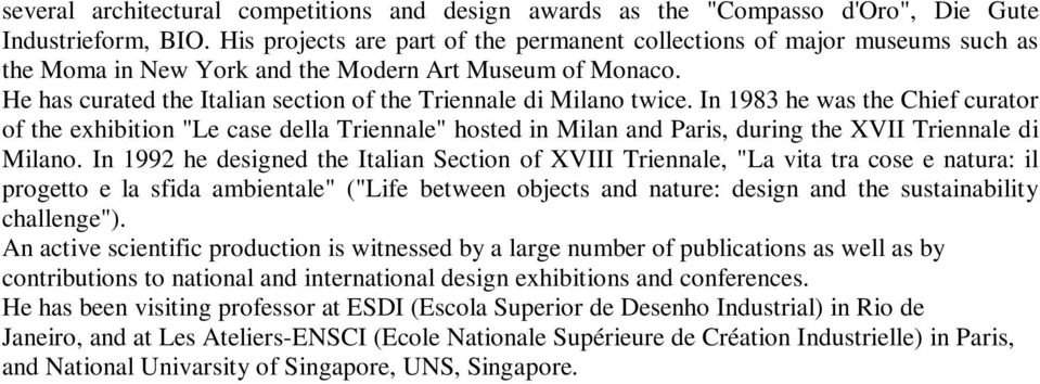 He has curated the Italian section of the Triennale di Milano twice.