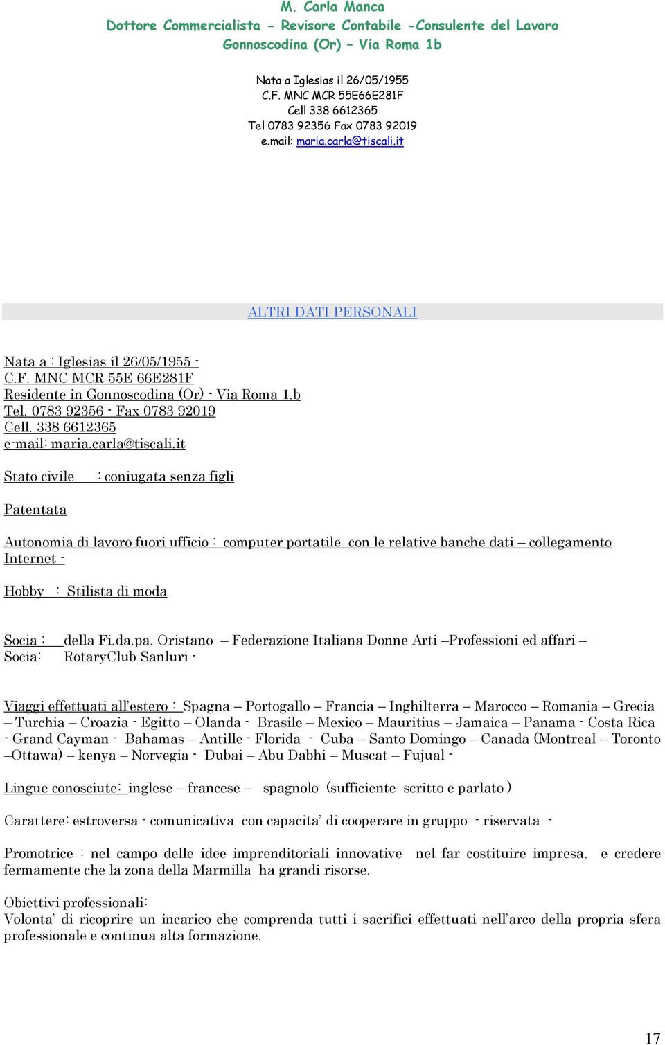 it Stato civile : coniugata senza figli Patentata Autonomia di lavoro fuori ufficio : computer portatile con le relative banche dati collegamento Internet - Hobby : Stilista di moda Socia : della Fi.