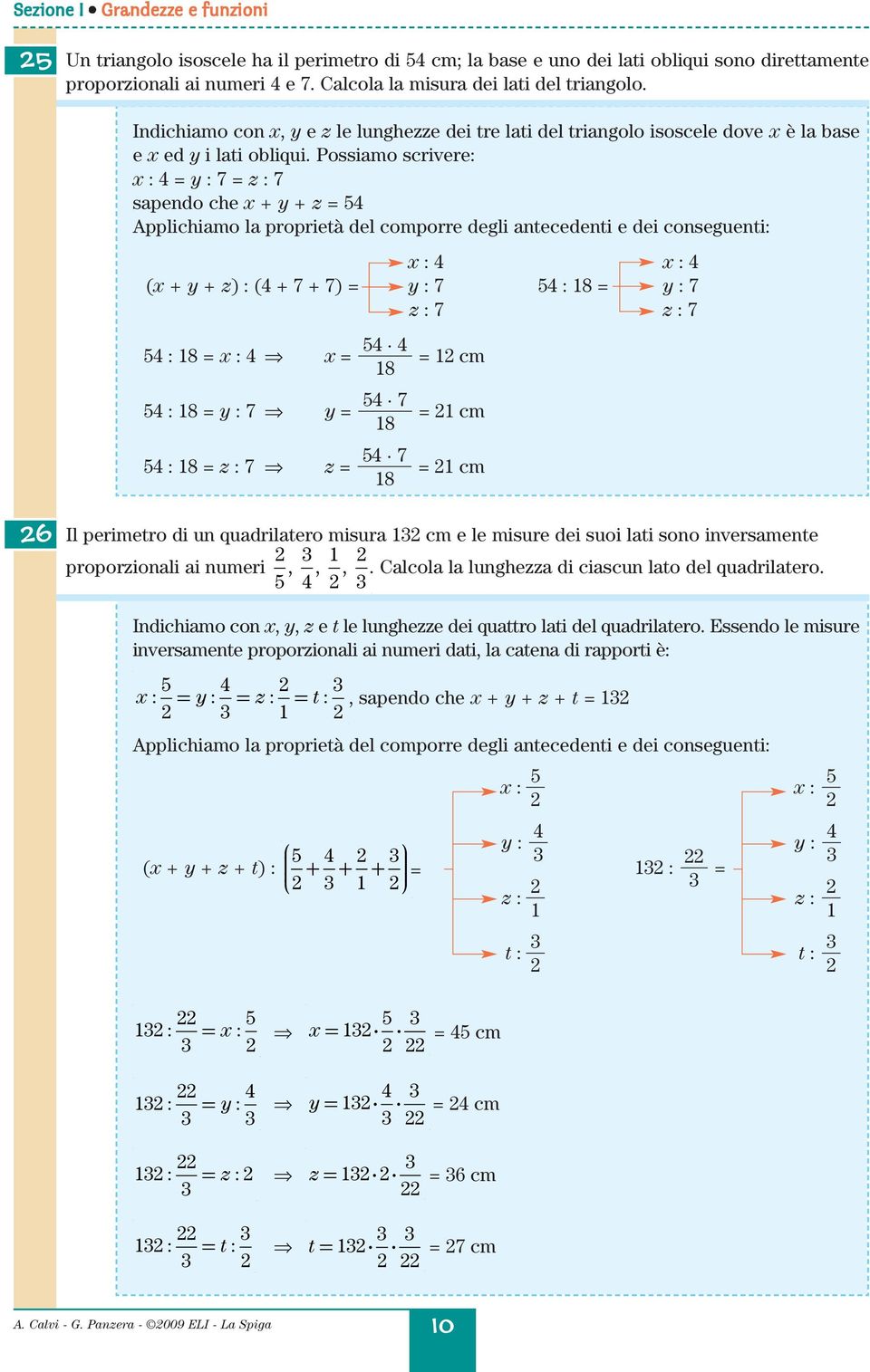 Possimo srivr: : 4 = y : 7 = z : 7 sp h + y + z = 4 Applihimo l proprità l omporr li ntnti i onsunti: : 4 : 4 ( + y + z) : (4 + 7 + 7) = y : 7 4 : 8 = y : 7 z : 7 z : 7 4 : 8 = : 4 4 4 = 8 = m 4 : 8