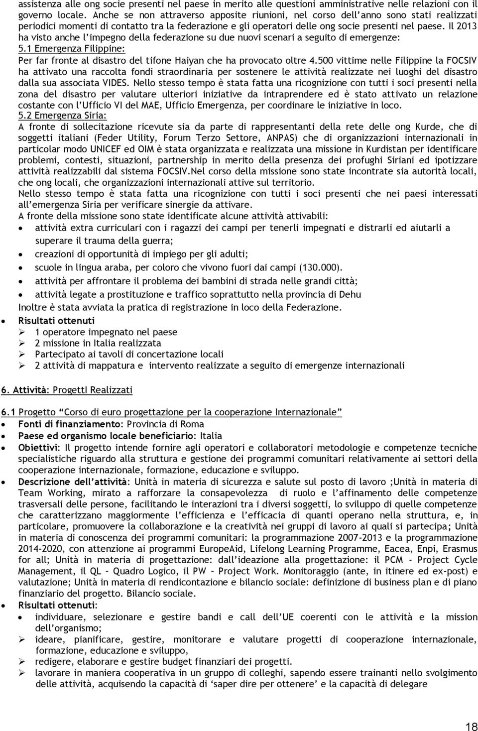 Il 2013 ha visto anche l impegno della federazione su due nuovi scenari a seguito di emergenze: 5.1 Emergenza Filippine: Per far fronte al disastro del tifone Haiyan che ha provocato oltre 4.