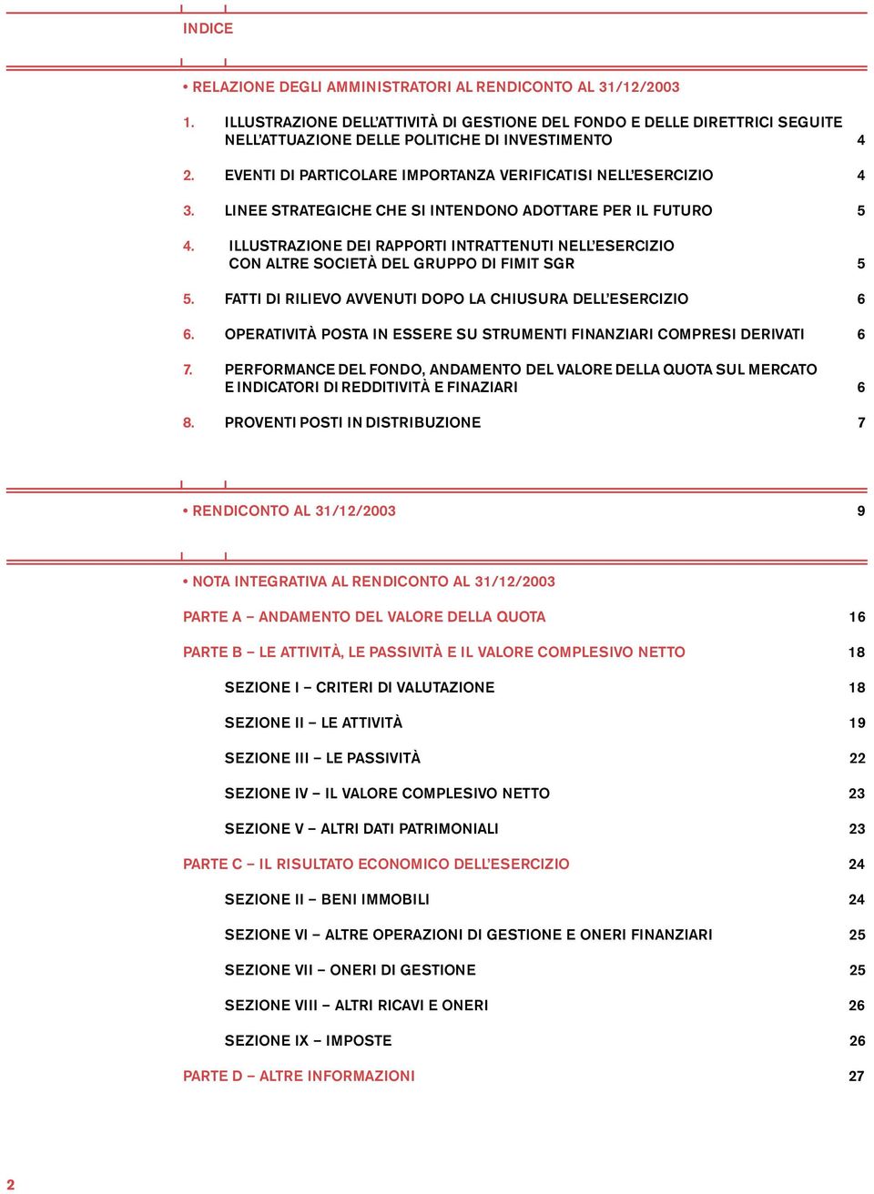 ILLUSTRAZIONE DEI RAPPORTI INTRATTENUTI NELL ESERCIZIO CON ALTRE SOCIETÀ DEL GRUPPO DI FIMIT SGR 5 5. FATTI DI RILIEVO AVVENUTI DOPO LA CHIUSURA DELL ESERCIZIO 6 6.