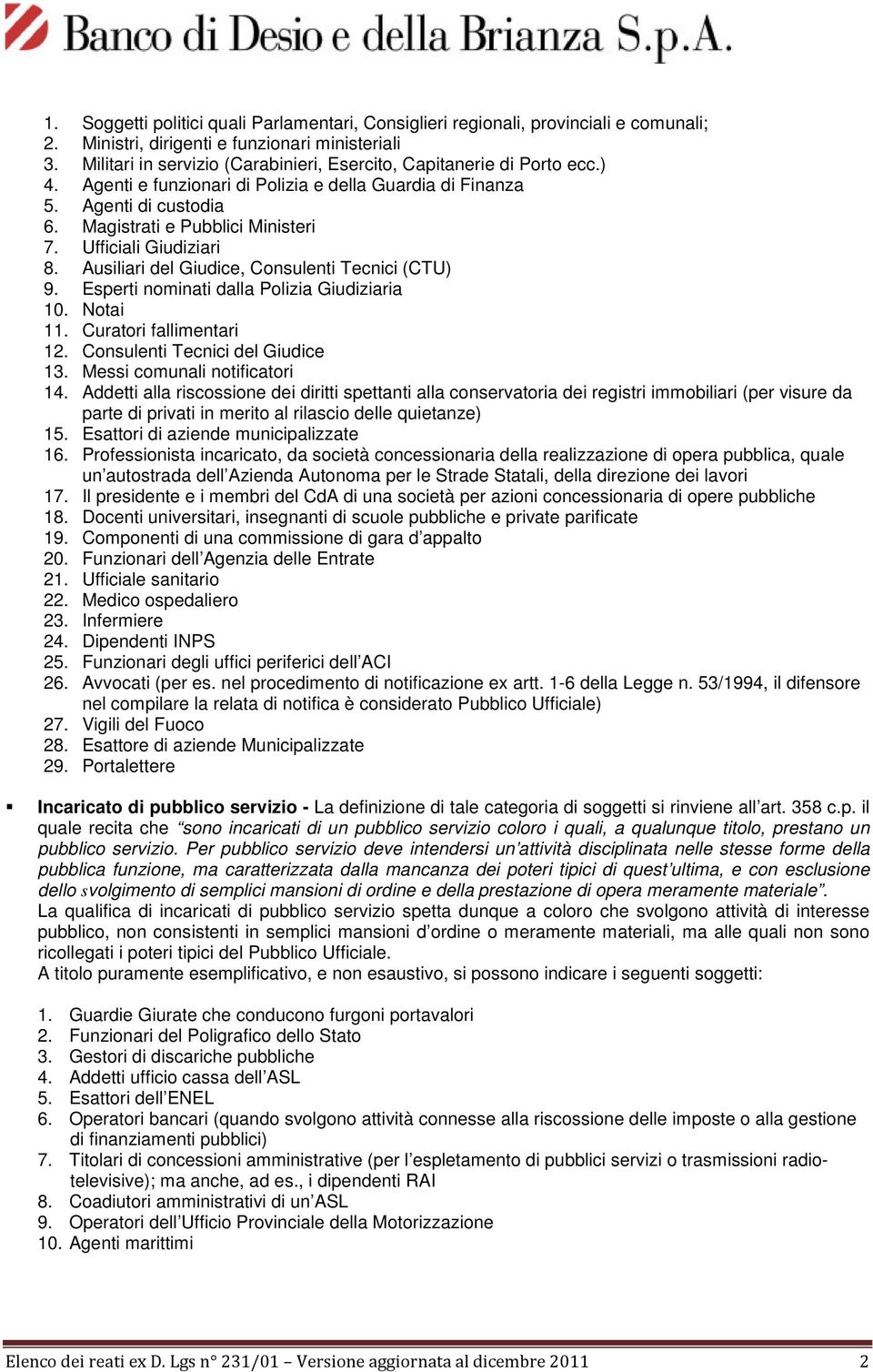 Ufficiali Giudiziari 8. Ausiliari del Giudice, Consulenti Tecnici (CTU) 9. Esperti nominati dalla Polizia Giudiziaria 10. Notai 11. Curatori fallimentari 12. Consulenti Tecnici del Giudice 13.