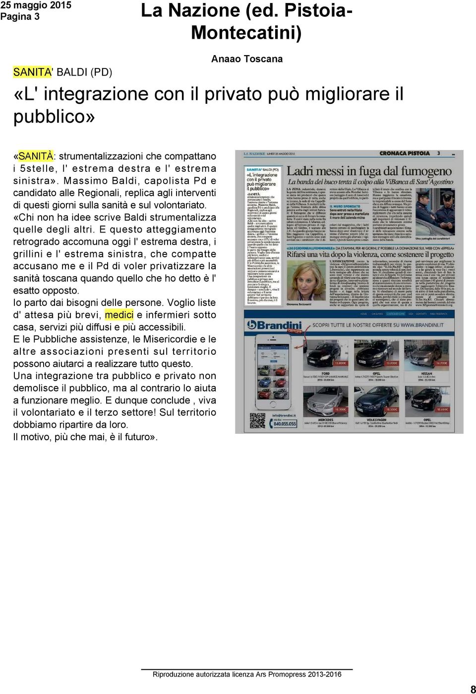 Massimo Baldi, capolista Pd e candidato alle Regionali, replica agli interventi di questi giorni sulla sanità e sul volontariato. «Chi non ha idee scrive Baldi strumentalizza quelle degli altri.