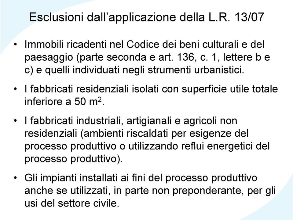 I fabbricati industriali, artigianali e agricoli non residenziali (ambienti riscaldati per esigenze del processo produttivo o utilizzando reflui