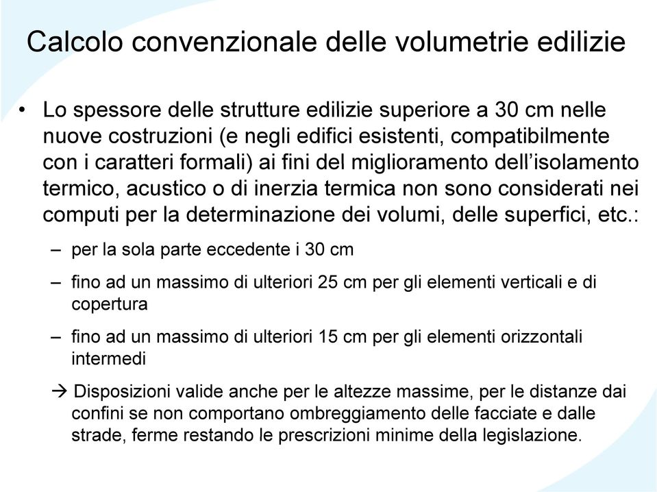 : per la sola parte eccedente i 30 cm fino ad un massimo di ulteriori 25 cm per gli elementi verticali e di copertura fino ad un massimo di ulteriori 15 cm per gli elementi orizzontali