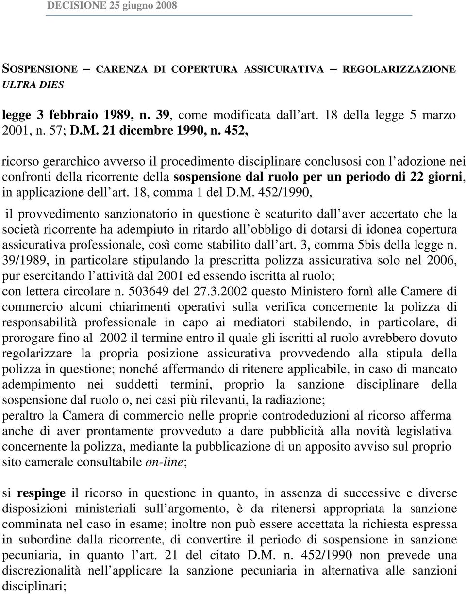 452, ricorso gerarchico avverso il procedimento disciplinare conclusosi con l adozione nei confronti della ricorrente della sospensione dal ruolo per un periodo di 22 giorni, in applicazione dell art.