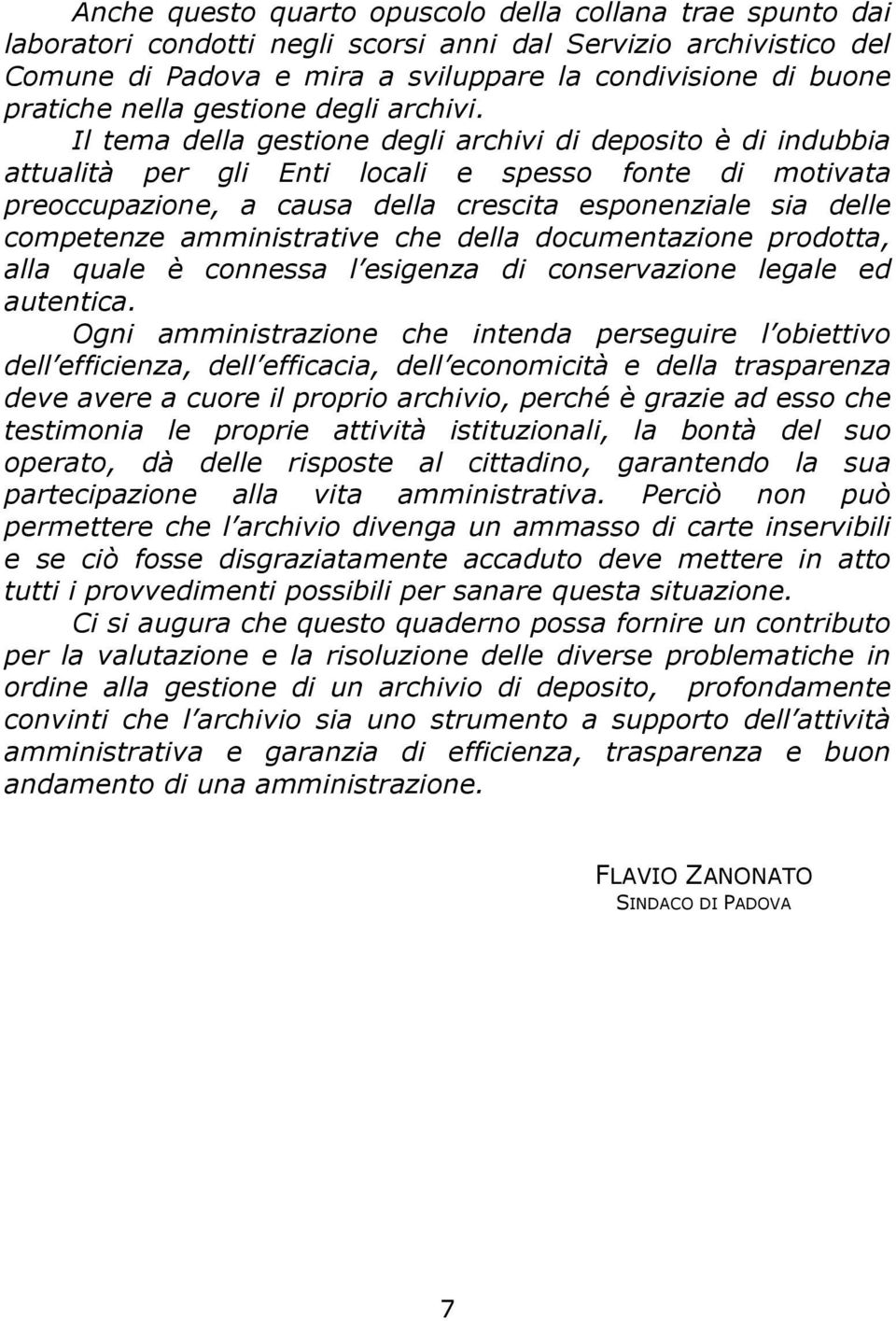 Il tema della gestione degli archivi di deposito è di indubbia attualità per gli Enti locali e spesso fonte di motivata preoccupazione, a causa della crescita esponenziale sia delle competenze