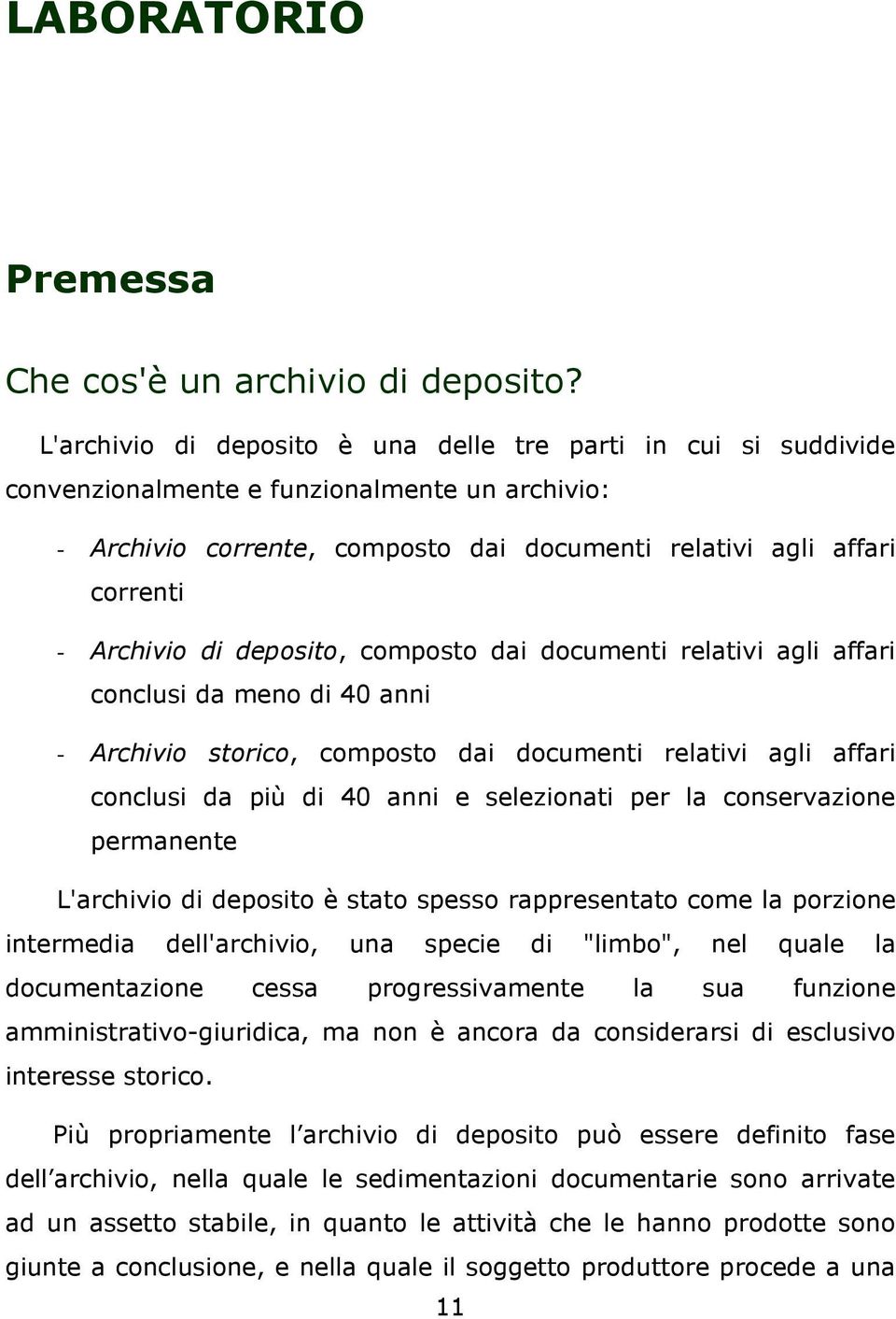 di deposito, composto dai documenti relativi agli affari conclusi da meno di 40 anni - Archivio storico, composto dai documenti relativi agli affari conclusi da più di 40 anni e selezionati per la