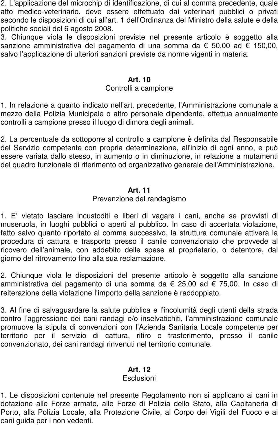 Chiunque viola le disposizioni previste nel presente articolo è soggetto alla sanzione amministrativa del pagamento di una somma da ¼ DG ¼ salvo l applicazione di ulteriori sanzioni previste da norme