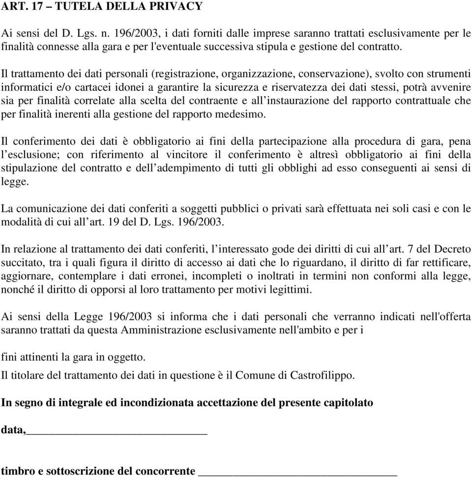 Il trattamento dei dati personali (registrazione, organizzazione, conservazione), svolto con strumenti informatici e/o cartacei idonei a garantire la sicurezza e riservatezza dei dati stessi, potrà