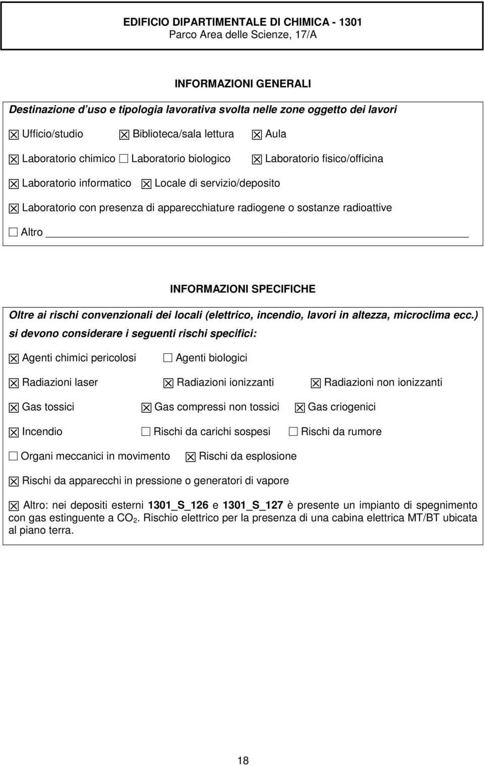 radiogene o sostanze radioattive Altro INFORMAZIONI SPECIFICHE Oltre ai rischi convenzionali dei locali (elettrico, incendio, lavori in altezza, microclima ecc.