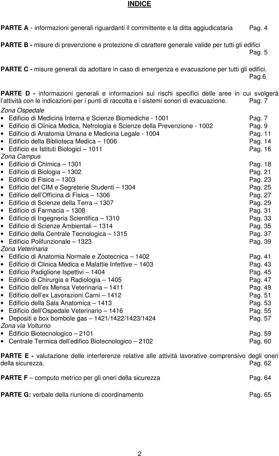 6 PARTE D - informazioni generali e informazioni sui rischi specifici delle aree in cui svolgerà l attività con le indicazioni per i punti di raccolta e i sistemi sonori di evacuazione. Pag.