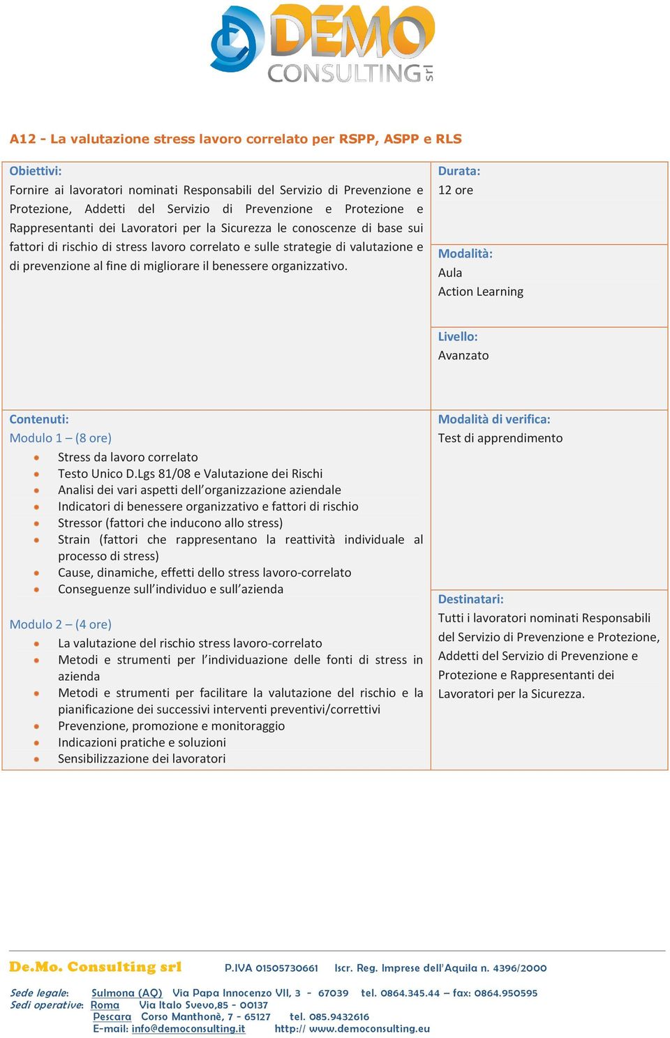 migliorare il benessere organizzativo. 12 ore Avanzato Modulo 1 (8 ore) Stress da lavoro correlato Testo Unico D.