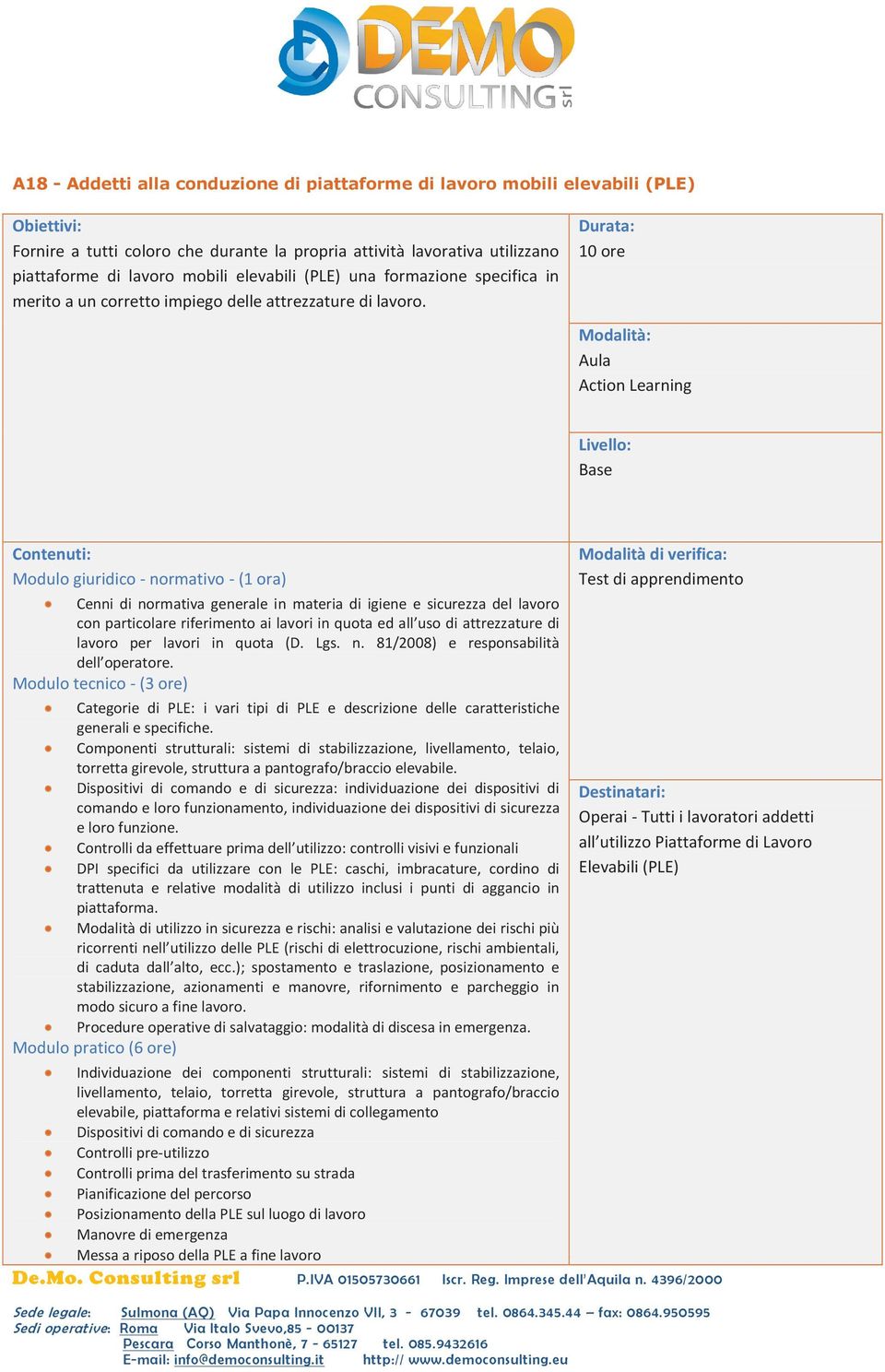 10 ore Modulo giuridico - normativo - (1 ora) Cenni di normativa generale in materia di igiene e sicurezza del lavoro con particolare riferimento ai lavori in quota ed all uso di attrezzature di