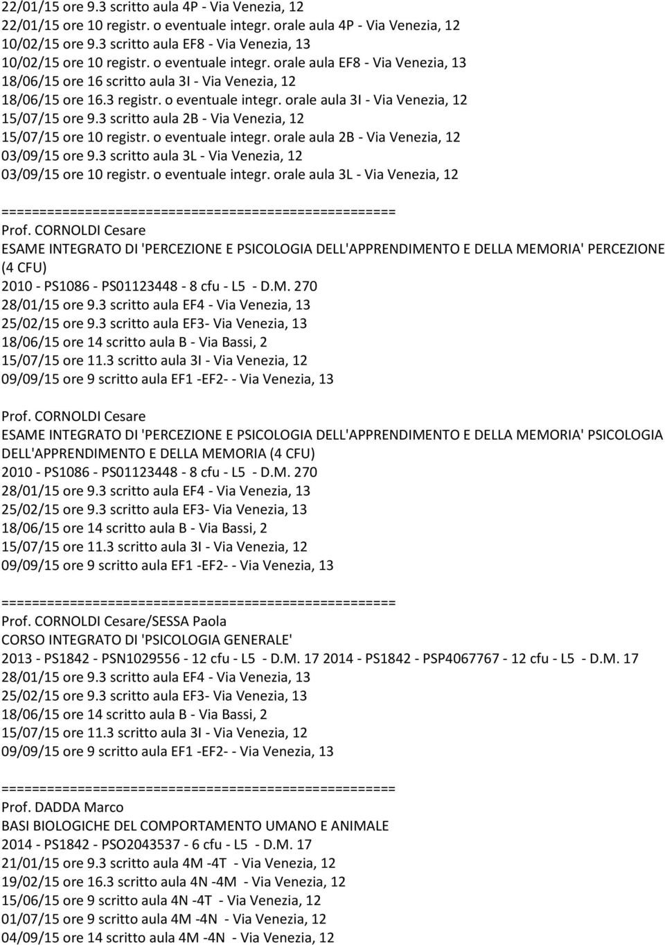 o eventuale integr. orale aula 3I - Via Venezia, 12 15/07/15 ore 9.3 scritto aula 2B - Via Venezia, 12 15/07/15 ore 10 registr. o eventuale integr. orale aula 2B - Via Venezia, 12 03/09/15 ore 9.