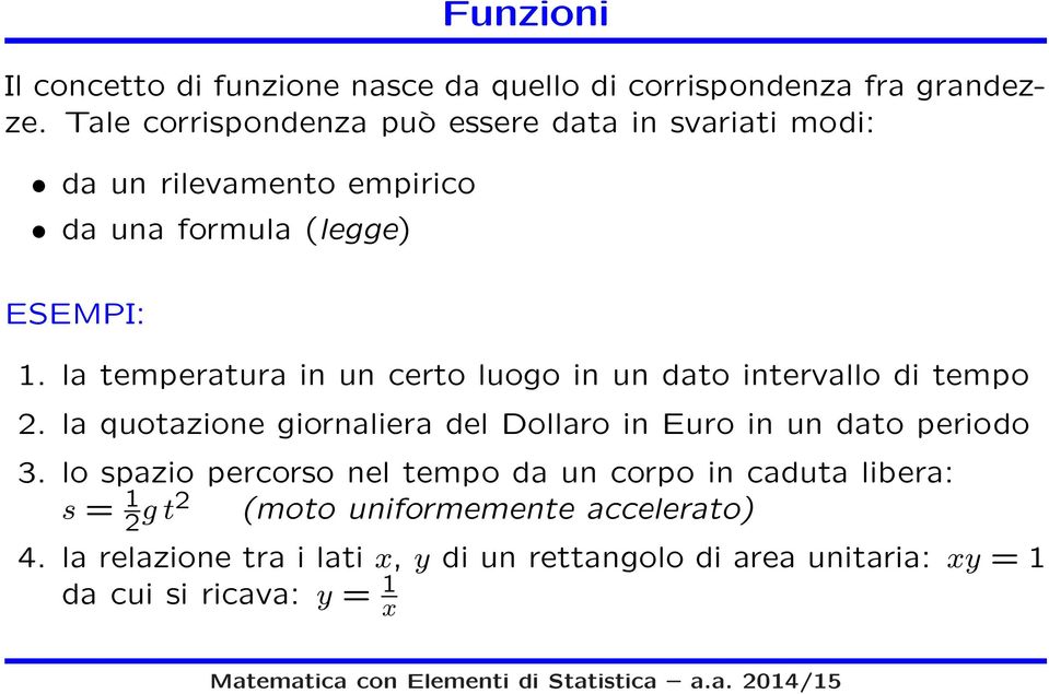 la temperatura in un certo luogo in un dato intervallo di tempo 2.