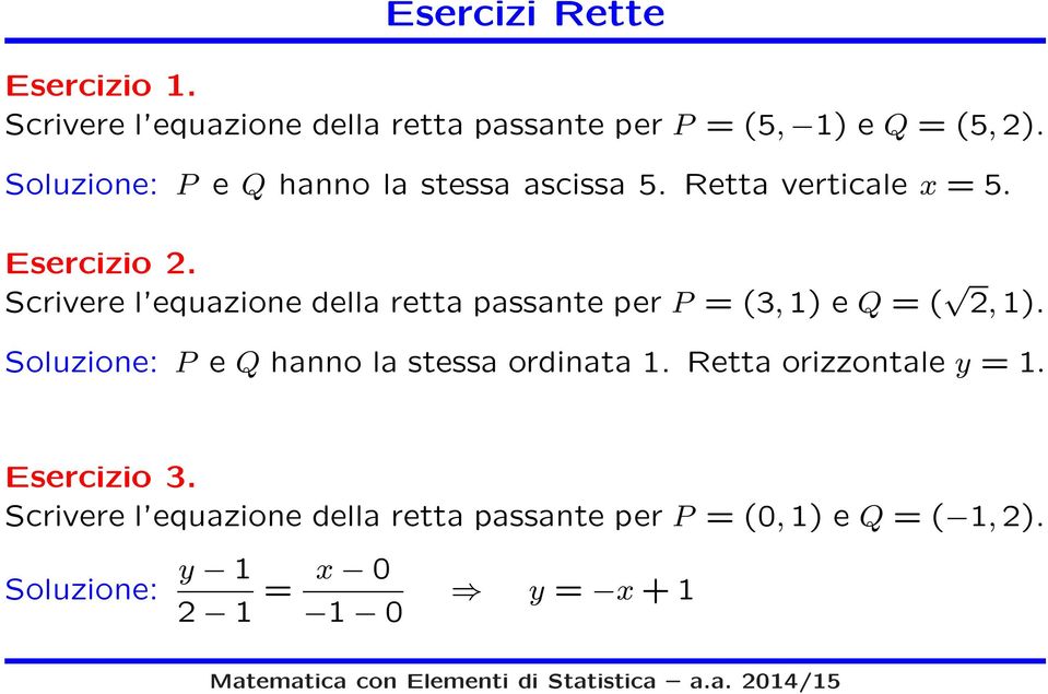 Scrivere l equazione della retta passante per P = (3,1) e Q = ( 2,1).