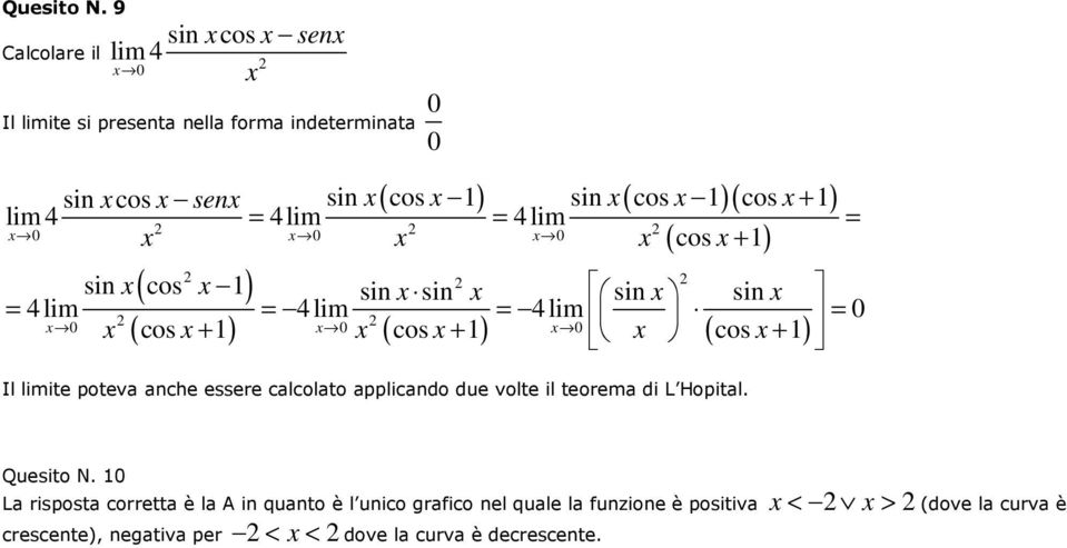 cos 1 cos 1 lim 4 = 4lim = 4lim = sin cos 1 sin sin sin sin = 4lim = 4lim = 4lim = ( cos + 1) ( cos + 1) ( cos + 1) Il limite