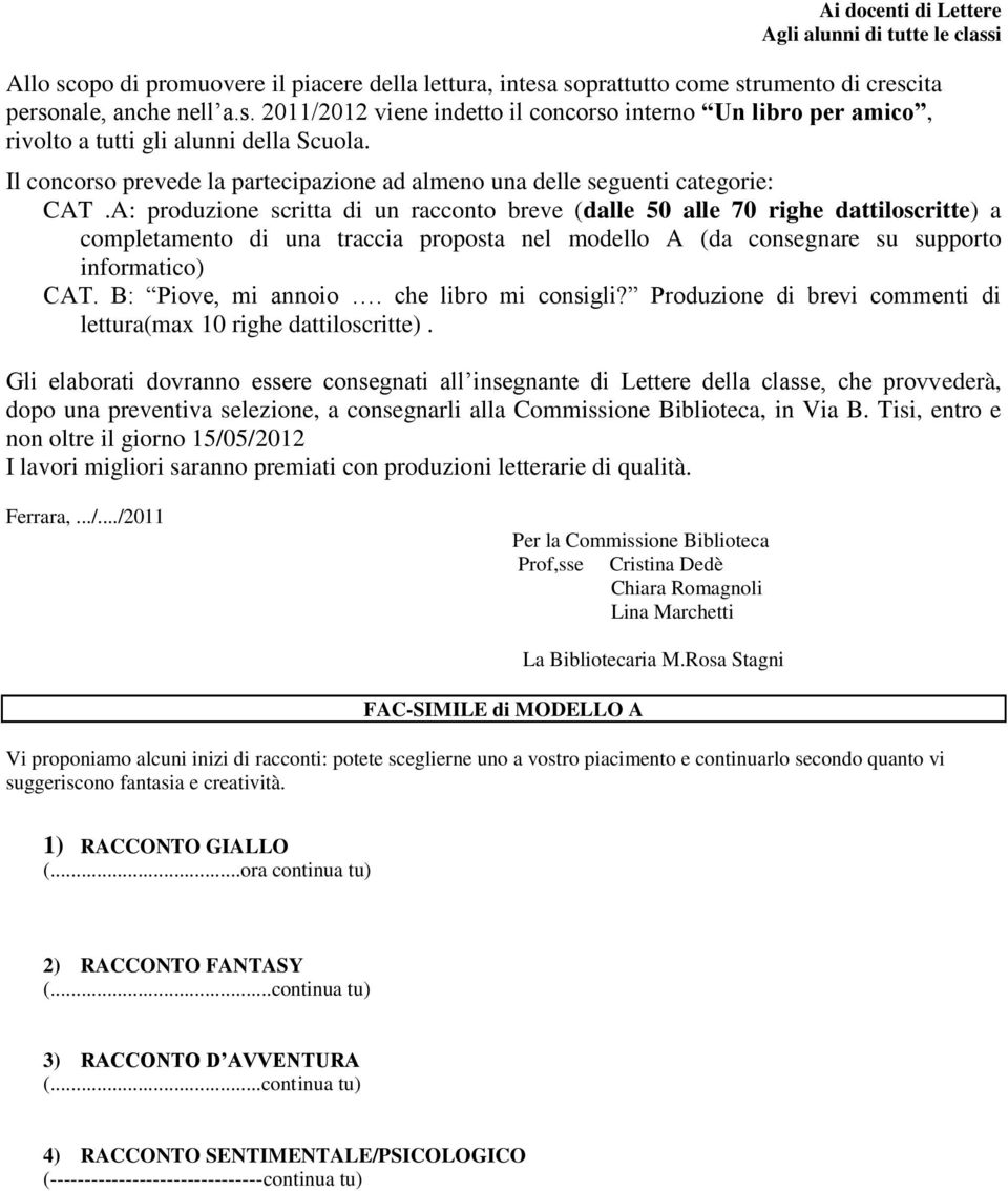 A: produzione scritta di un racconto breve (dalle 50 alle 70 righe dattiloscritte) a completamento di una traccia proposta nel modello A (da consegnare su supporto informatico) CAT.