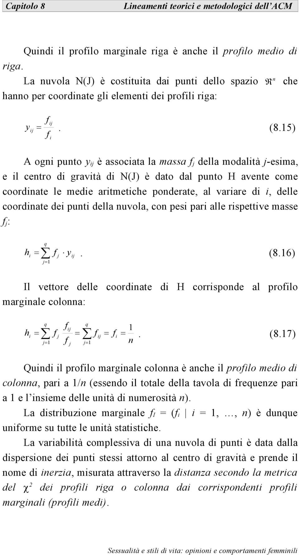 nuvola, con pes par alle rspettve masse : h q 1 y. (8.