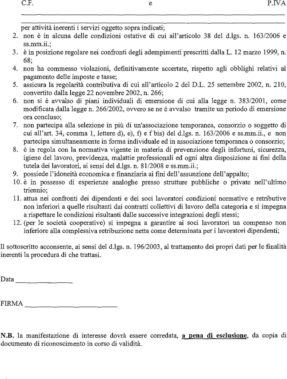 non ha commesso violazioni, definitivamente accertate, rispetto agli obblighi relativi al pagamento delle imposte e tasse; 5. assicura la regolarità contributiva di cui all'articolo 2 del D.L.