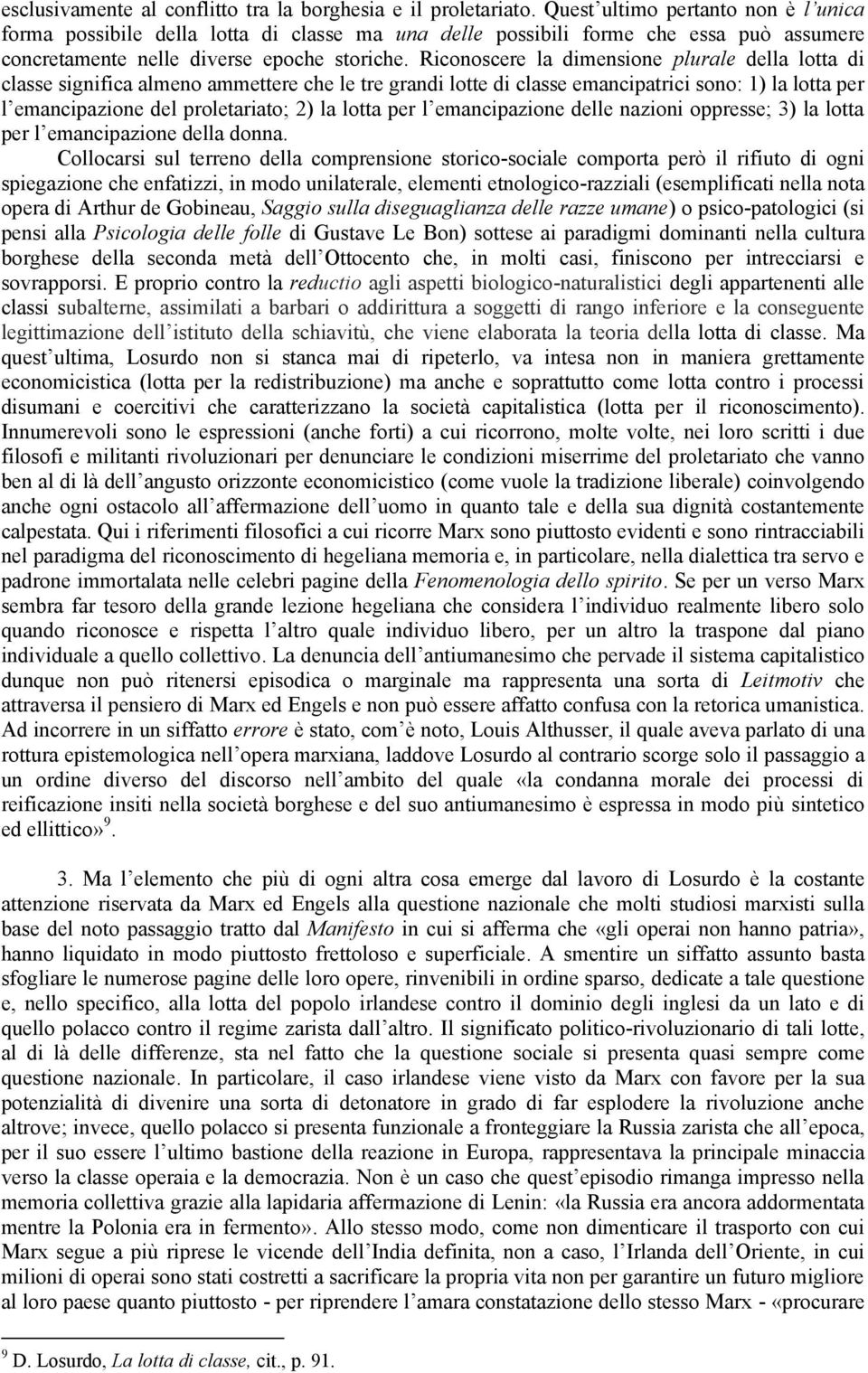 Riconoscere la dimensione plurale della lotta di classe significa almeno ammettere che le tre grandi lotte di classe emancipatrici sono: 1) la lotta per l emancipazione del proletariato; 2) la lotta