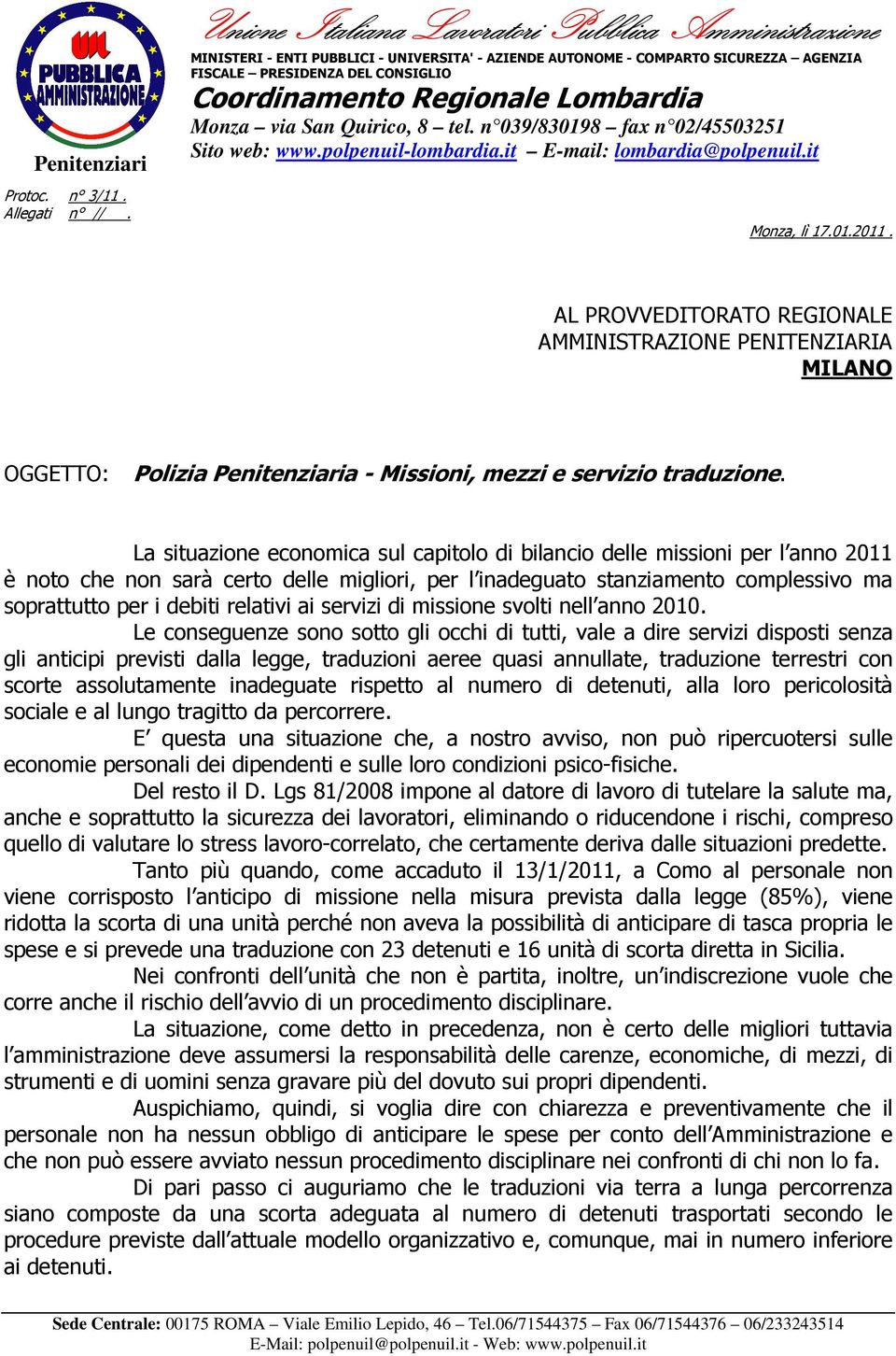 La situazione economica sul capitolo di bilancio delle missioni per l anno 2011 è noto che non sarà certo delle migliori, per l inadeguato stanziamento complessivo ma soprattutto per i debiti