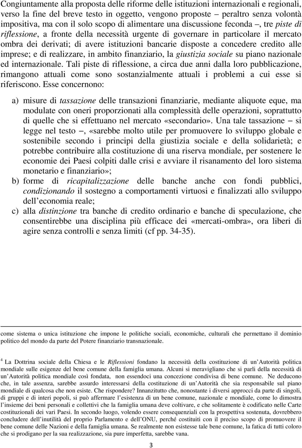 disposte a concedere credito alle imprese; e di realizzare, in ambito finanziario, la giustizia sociale su piano nazionale ed internazionale.