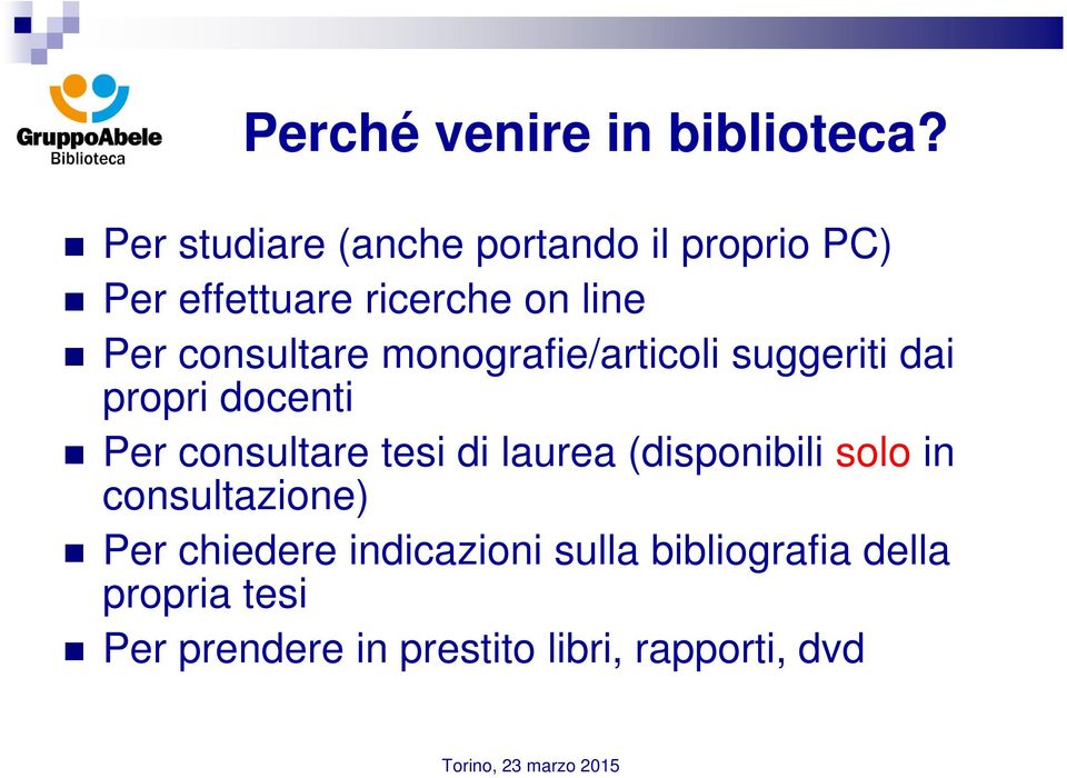 consultare monografie/articoli suggeriti dai propri docenti Per consultare tesi di