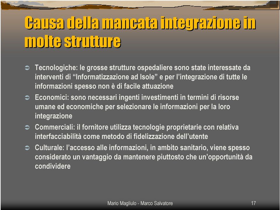 le informazioni per la loro integrazione Commerciali: il fornitore utilizza tecnologie proprietarie con relativa interfacciabilità come metodo di fidelizzazione dell utente