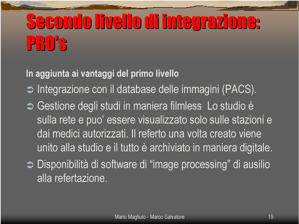 Gestione degli studi in maniera filmless Lo studio è sulla rete e puo essere visualizzato solo sulle stazioni e dai