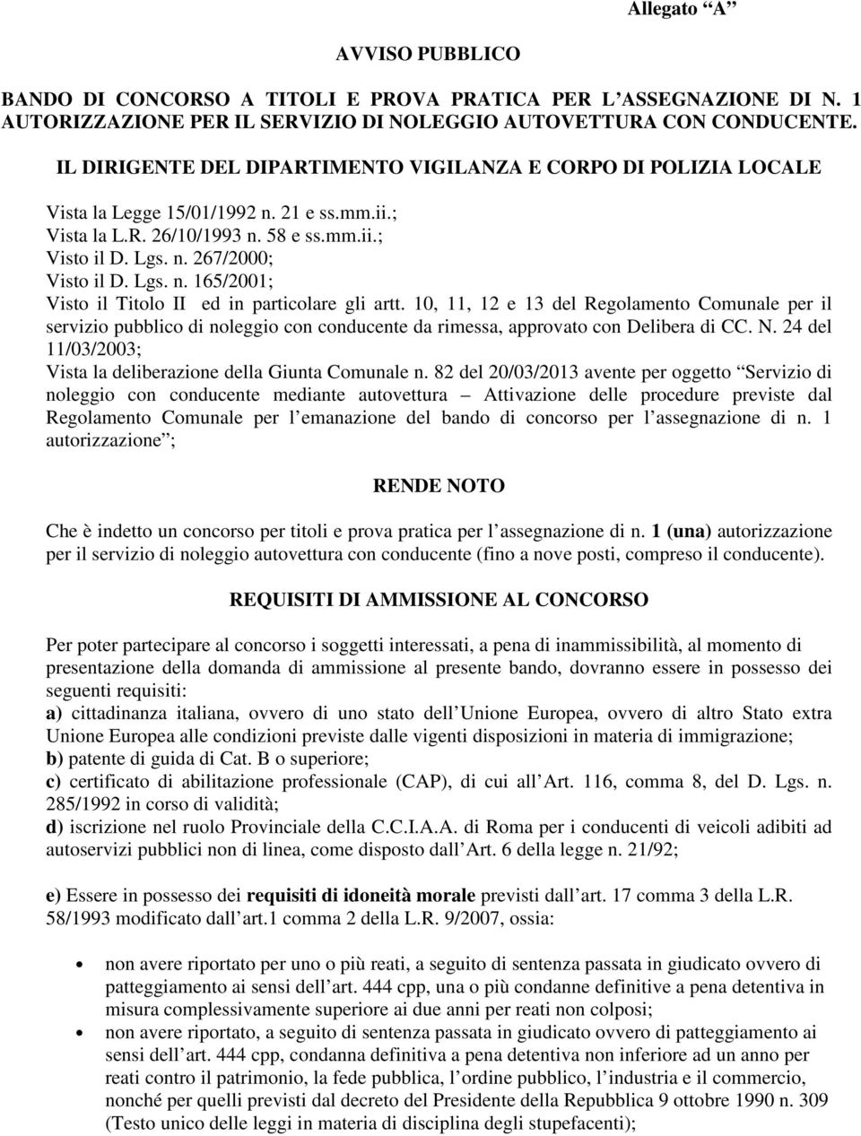 Lgs. n. 165/2001; Visto il Titolo II ed in particolare gli artt. 10, 11, 12 e 13 del Regolamento Comunale per il servizio pubblico di noleggio con conducente da rimessa, approvato con Delibera di CC.