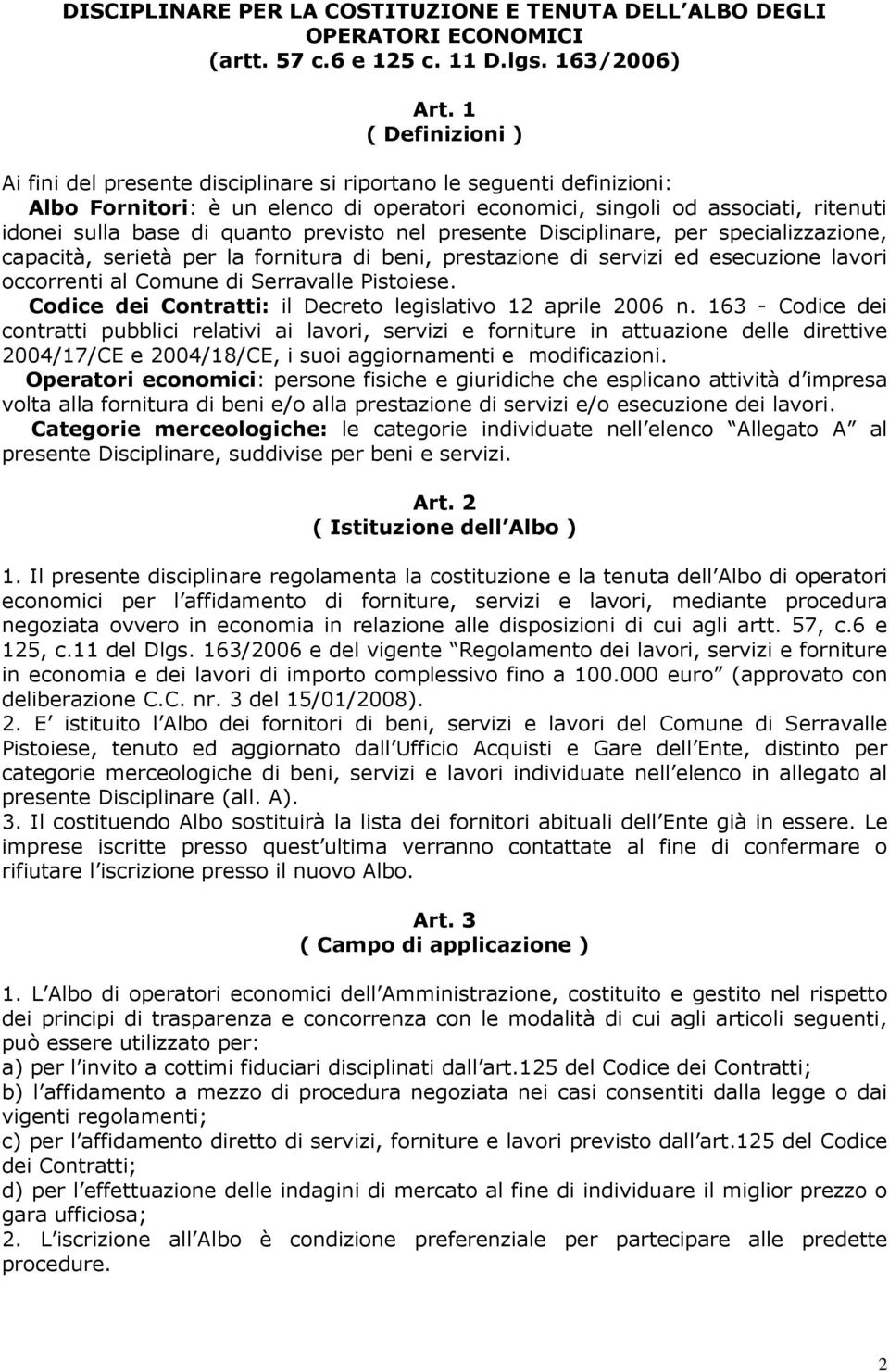 quanto previsto nel presente Disciplinare, per specializzazione, capacità, serietà per la fornitura di beni, prestazione di servizi ed esecuzione lavori occorrenti al Comune di Serravalle Pistoiese.