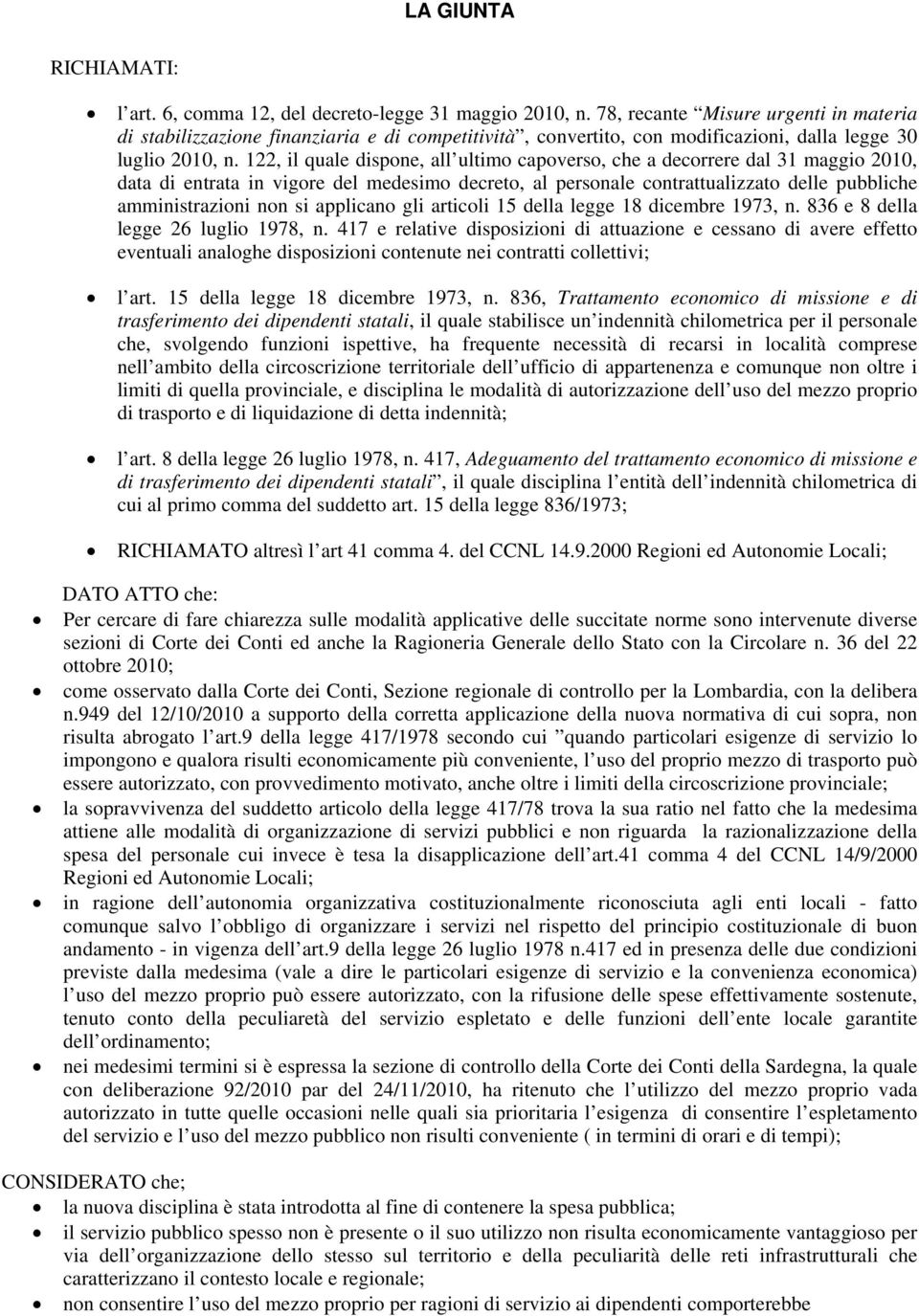 122, il quale dispone, all ultimo capoverso, che a decorrere dal 31 maggio 2010, data di entrata in vigore del medesimo decreto, al personale contrattualizzato delle pubbliche amministrazioni non si