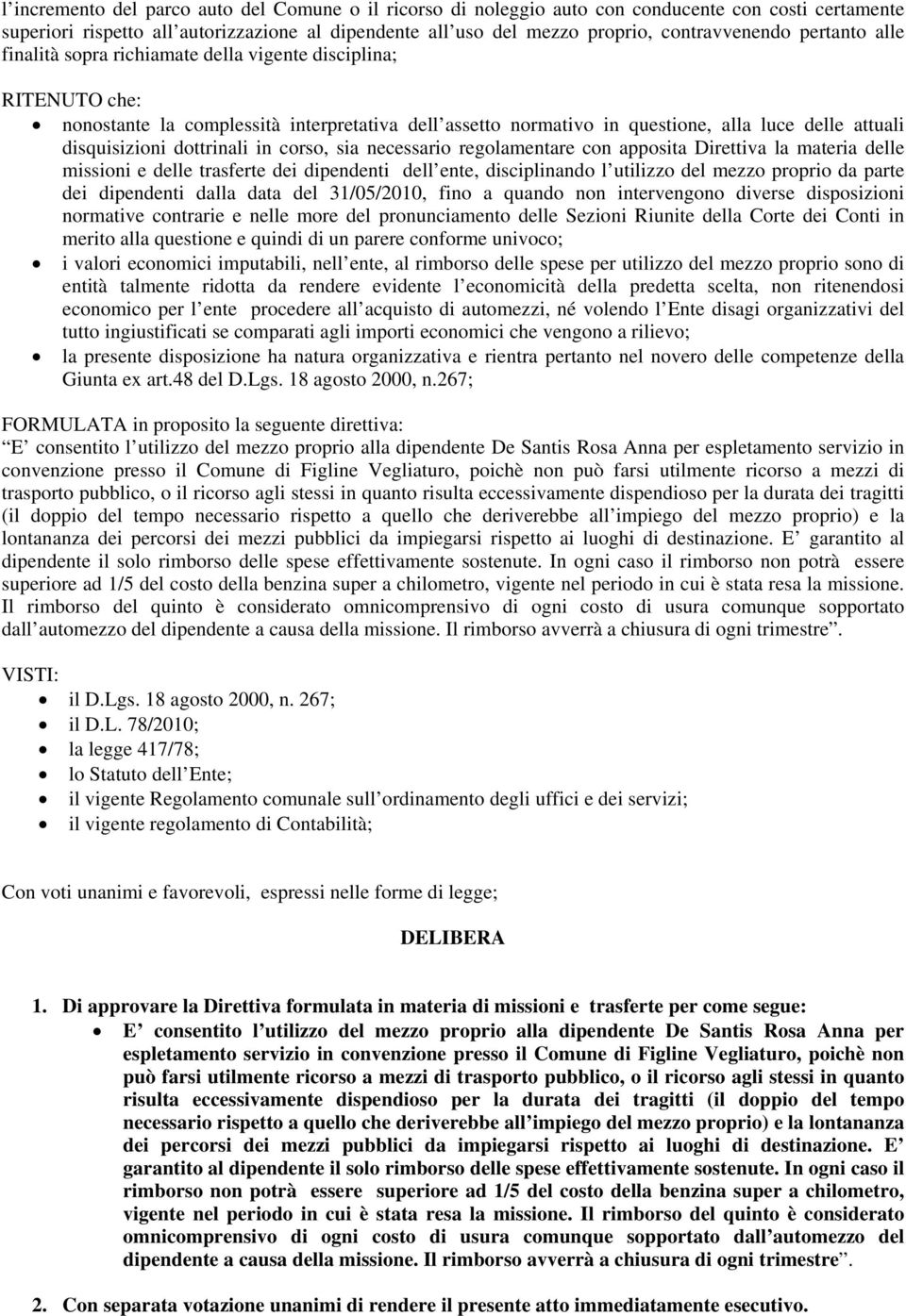 dottrinali in corso, sia necessario regolamentare con apposita Direttiva la materia delle missioni e delle trasferte dei dipendenti dell ente, disciplinando l utilizzo del mezzo proprio da parte dei