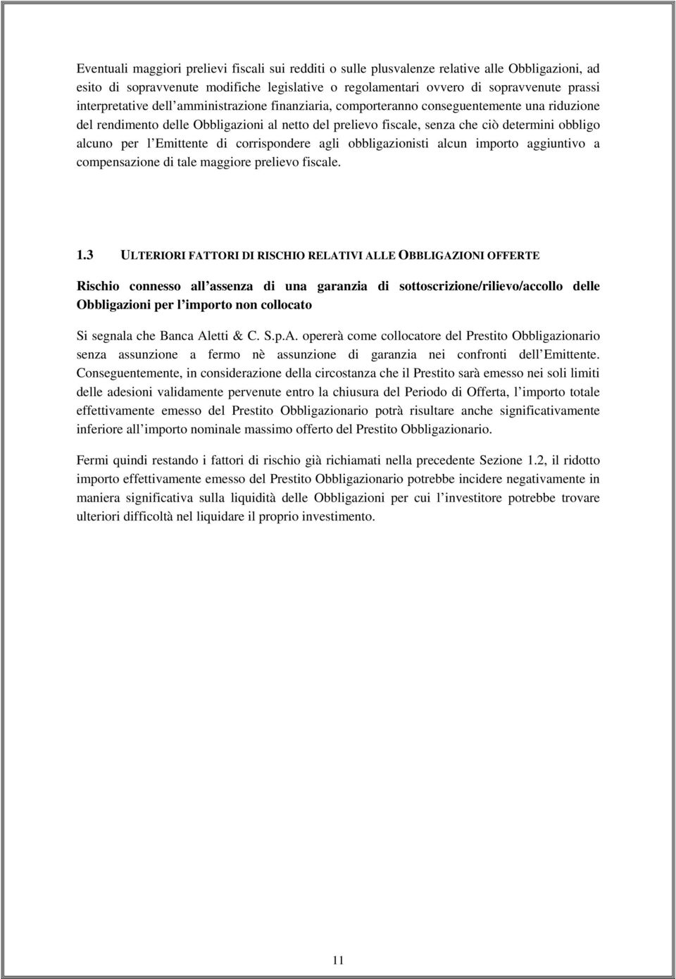 per l Emittente di corrispondere agli obbligazionisti alcun importo aggiuntivo a compensazione di tale maggiore prelievo fiscale. 1.