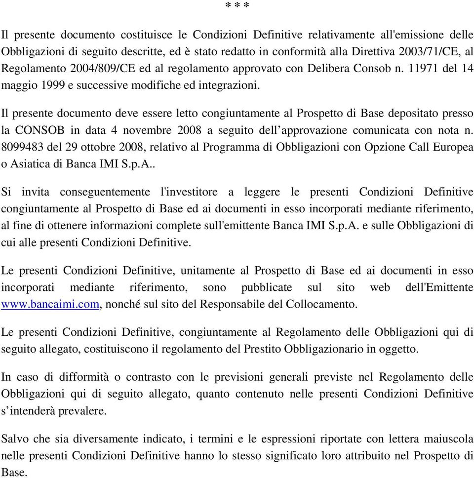 Il presente documento deve essere letto congiuntamente al Prospetto di Base depositato presso la CONSOB in data 4 novembre 2008 a seguito dell approvazione comunicata con nota n.