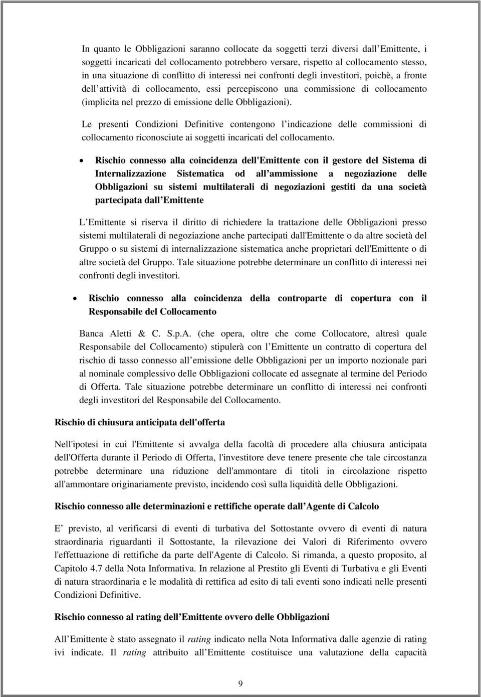 Obbligazioni). Le presenti Condizioni Definitive contengono l indicazione delle commissioni di collocamento riconosciute ai soggetti incaricati del collocamento.