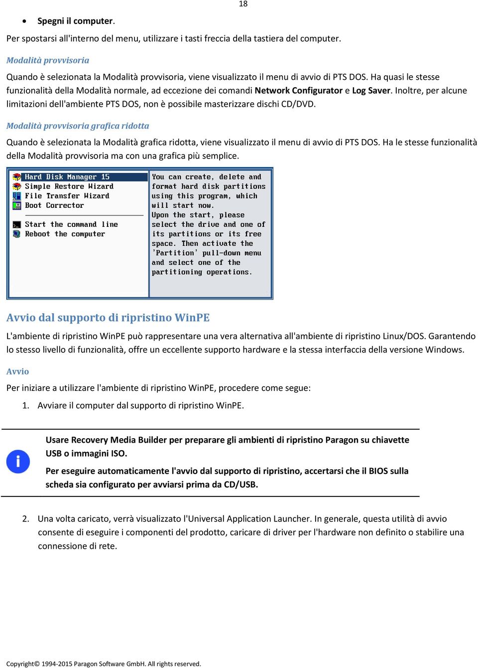 Ha quasi le stesse funzionalità della Modalità normale, ad eccezione dei comandi Network Configurator e Log Saver.