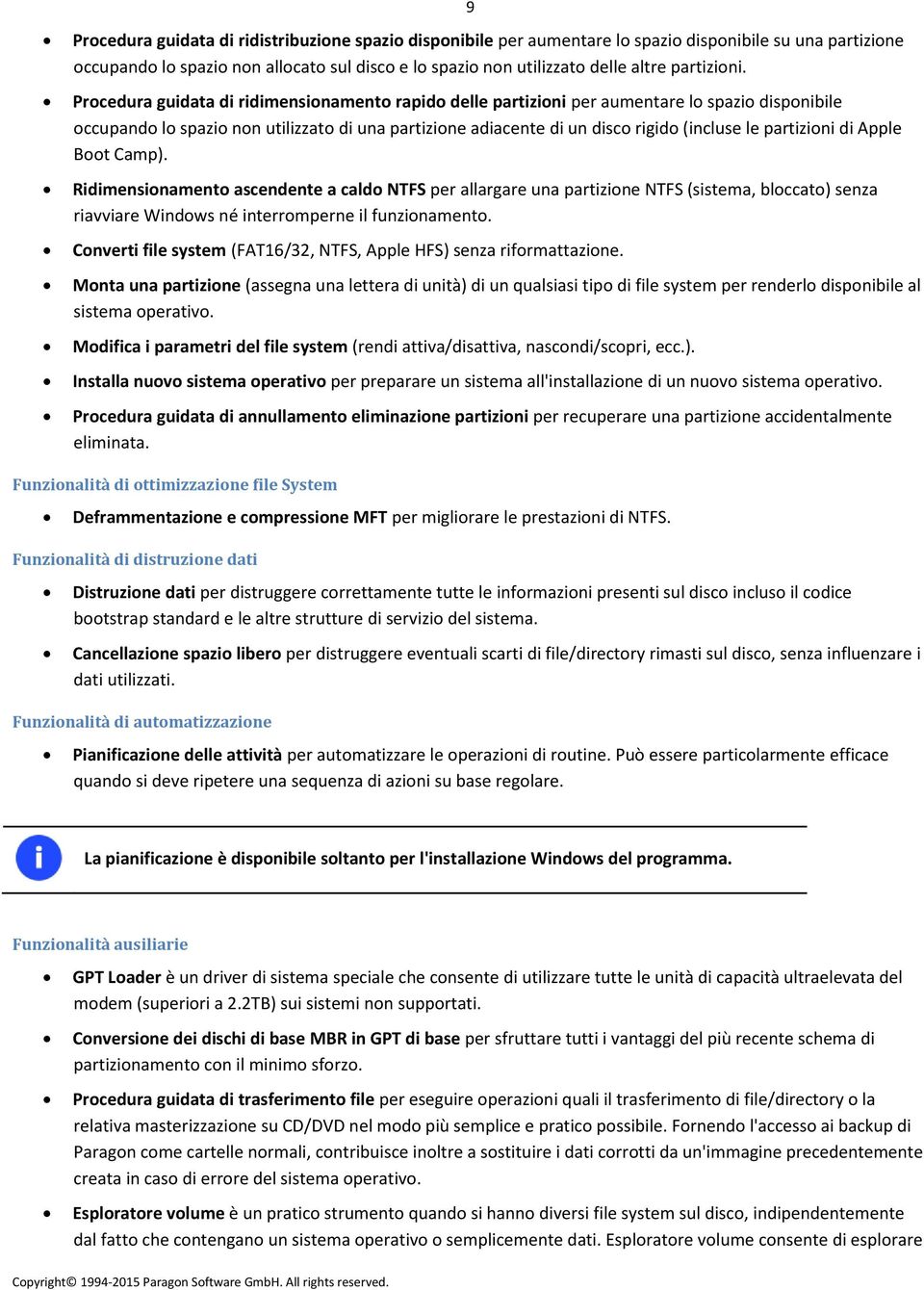 Procedura guidata di ridimensionamento rapido delle partizioni per aumentare lo spazio disponibile occupando lo spazio non utilizzato di una partizione adiacente di un disco rigido (incluse le