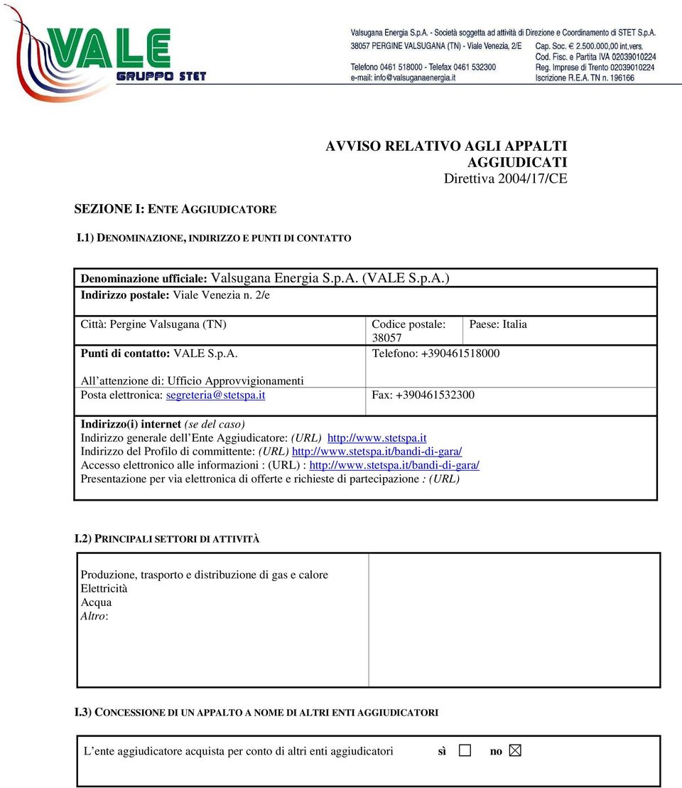 E S.p.A. Codice postale: Paese: Italia 38057 Telefono: +390461518000 All attenzione di: Ufficio Approvvigionamenti Posta elettronica: segreteria@stetspa.