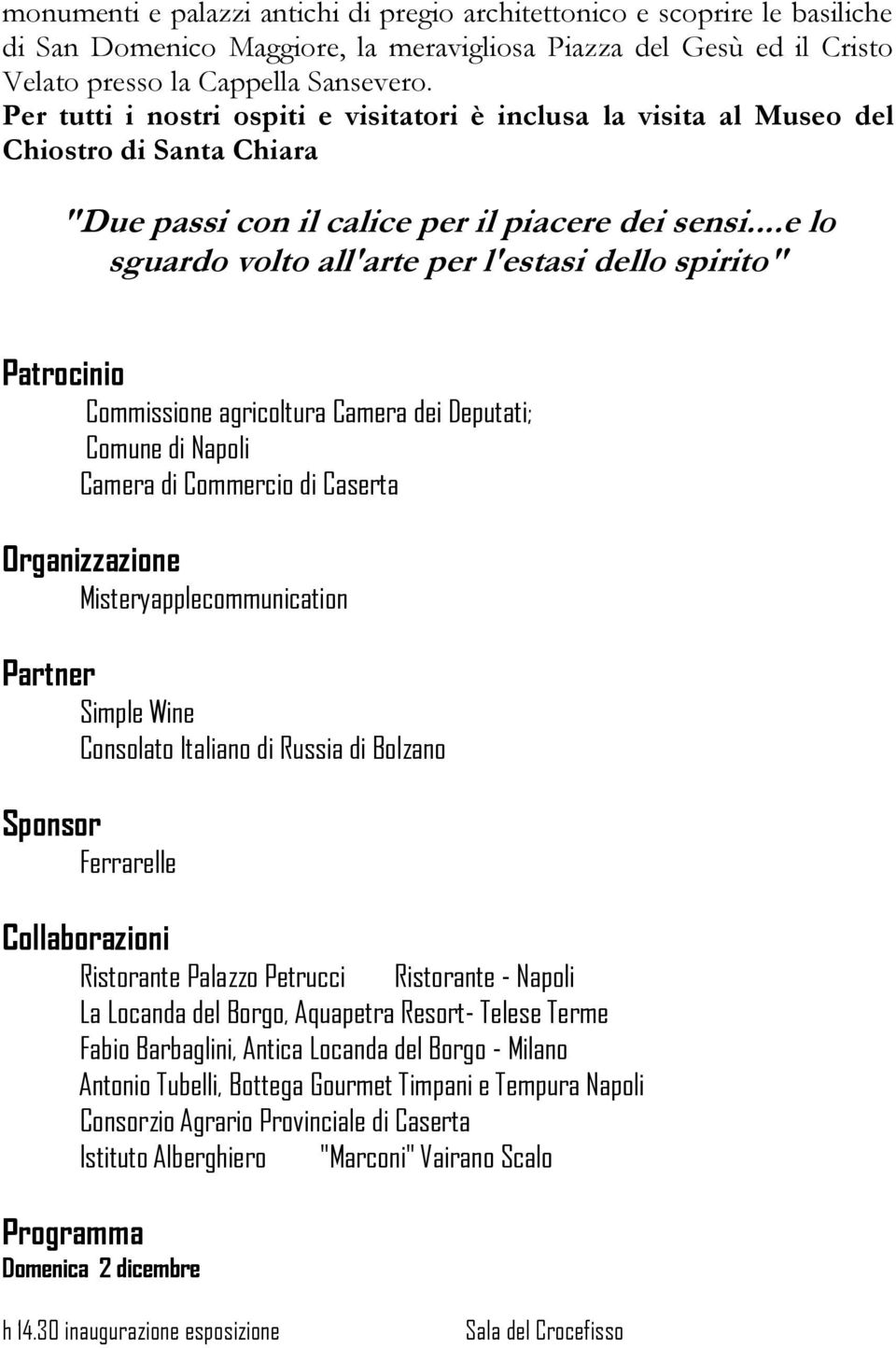 ..e lo sguardo volto all'arte per l'estasi dello spirito" Patrocinio Commissione agricoltura Camera dei Deputati; Comune di Napoli Camera di Commercio di Caserta Organizzazione