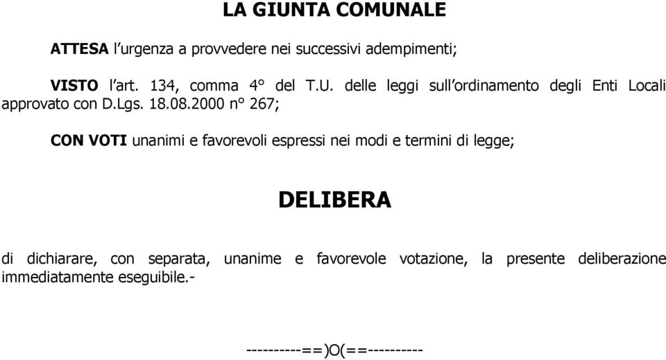 2000 n 267; CON VOTI unanimi e favorevoli espressi nei modi e termini di legge; DELIBERA di dichiarare,