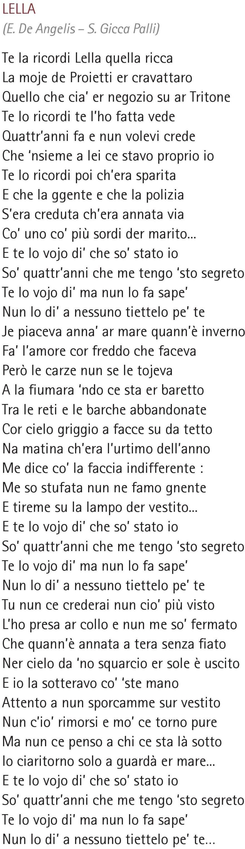 lei ce stavo proprio io Te lo ricordi poi ch era sparita E che la ggente e che la polizia S era creduta ch era annata via Co uno co più sordi der marito.