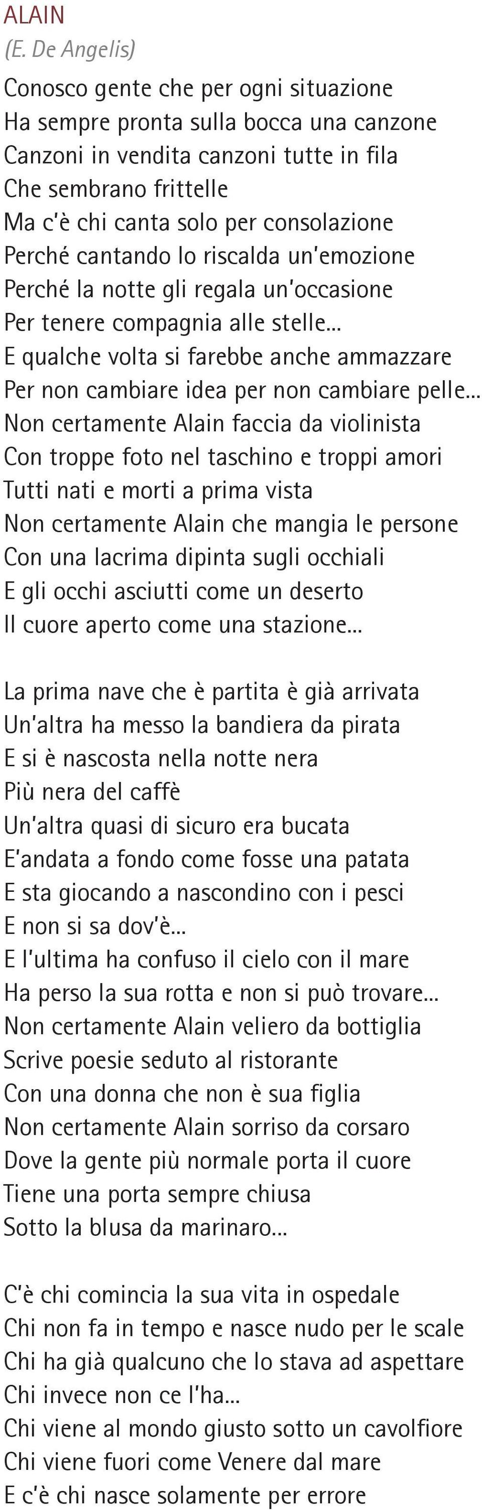 .. Non certamente Alain faccia da violinista Con troppe foto nel taschino e troppi amori Tutti nati e morti a prima vista Non certamente Alain che mangia le persone Con una lacrima dipinta sugli