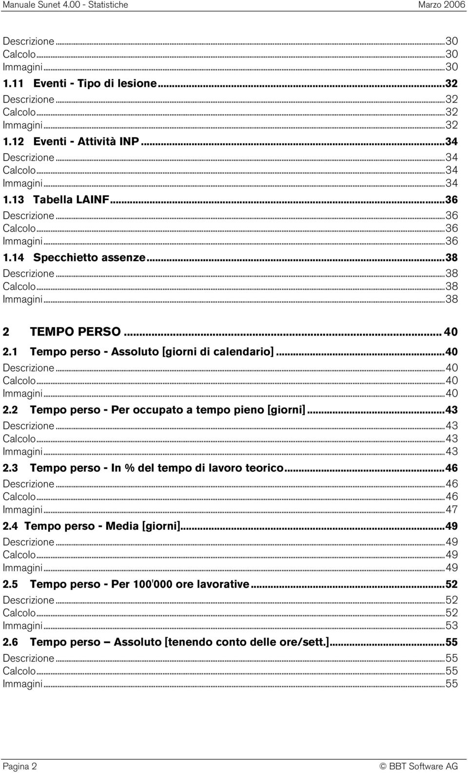 1 Tempo perso - Assoluto [giorni di calendario]... 40 Descrizione... 40 Calcolo... 40 Immagini... 40 2.2 Tempo perso - Per occupato a tempo pieno [giorni]... 43 Descrizione... 43 Calcolo... 43 Immagini.